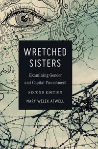 Cover image for Wretched Sisters: Examining Gender and Capital Punishmend