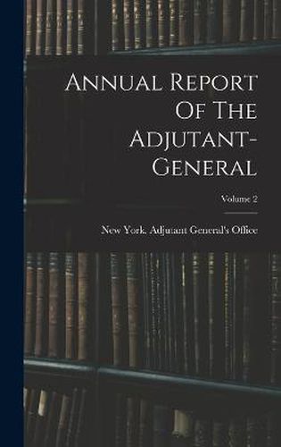 Cover image for Annual Report Of The Adjutant-general; Volume 2