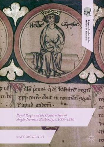Cover image for Royal Rage and the Construction of Anglo-Norman Authority, c. 1000-1250