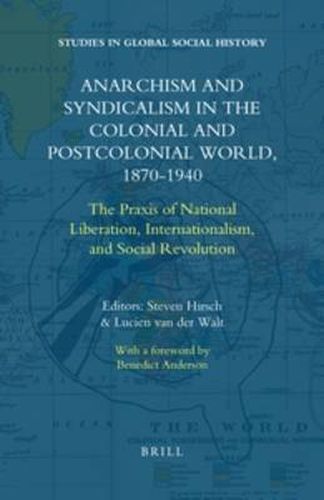 Cover image for Anarchism and Syndicalism in the Colonial and Postcolonial World, 1870-1940: The Praxis of National Liberation, Internationalism, and Social Revolution