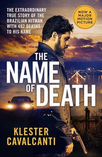 Cover image for The Name of Death: The extraordinary true story of the Brazilian hitman with 492 deaths to his name