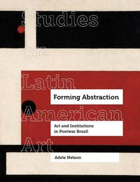 Cover image for Forming Abstraction: Art and Institutions in Postwar Brazil