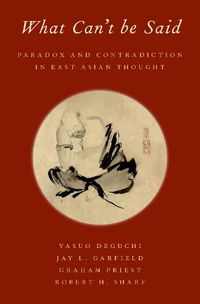 Cover image for What Can't be Said: Paradox and Contradiction in East Asian Thought