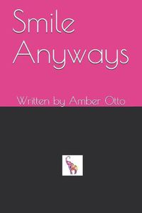 Cover image for Smile Anyways: Written by Amber Otto