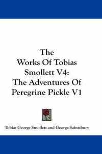 Cover image for The Works of Tobias Smollett V4: The Adventures of Peregrine Pickle V1