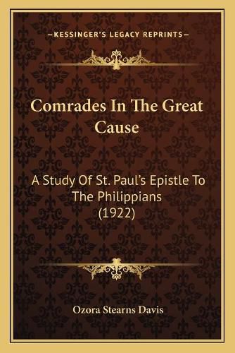 Comrades in the Great Cause: A Study of St. Paula Acentsacentsa A-Acentsa Acentss Epistle to the Philippians (1922)