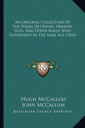 An Original Collection of the Poems of Ossian, Orrann, Ulin, and Other Bards Who Flourished in the Same Age (1816)