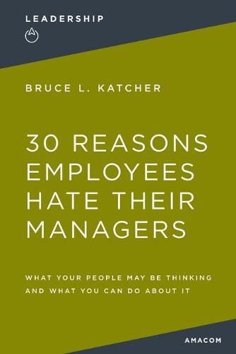 Cover image for 30 Reasons Employees Hate Their Managers: What Your People May Be Thinking and What You Can Do About It
