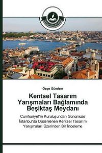 Cover image for Kentsel Tasar&#305;m Yar&#305;&#351;malar&#305; Ba&#287;lam&#305;nda Be&#351;ikta&#351; Meydan&#305;