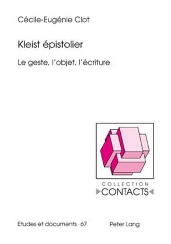 Kleist Epistolier: Le Geste, l'Objet, l'Ecriture