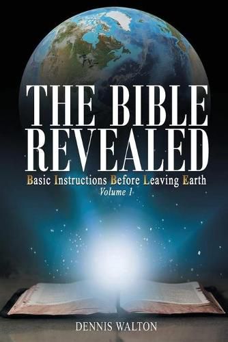 Cover image for The Bible Revealed: Basic Instructions Before Leaving Earth: Volume 1