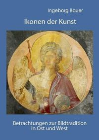 Cover image for Ikonen der Kunst: Betrachtungen zur Bildtradition in Ost und West