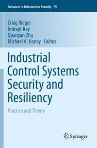 Cover image for Industrial Control Systems Security and Resiliency: Practice and Theory