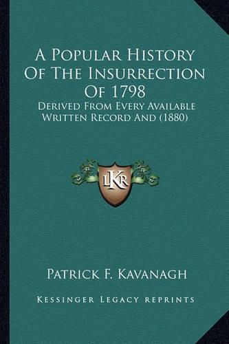 Cover image for A Popular History of the Insurrection of 1798: Derived from Every Available Written Record and (1880)