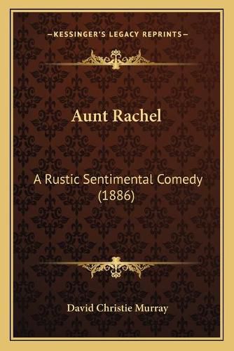 Cover image for Aunt Rachel: A Rustic Sentimental Comedy (1886)