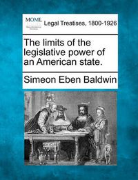 Cover image for The Limits of the Legislative Power of an American State.