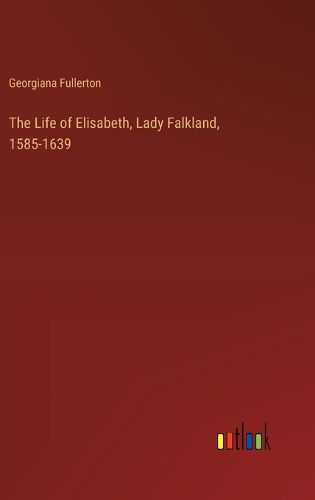 The Life of Elisabeth, Lady Falkland, 1585-1639