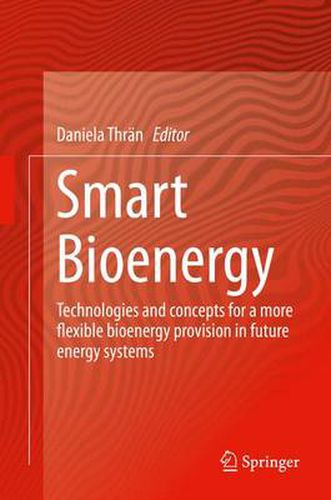 Cover image for Smart Bioenergy: Technologies and concepts for a more flexible bioenergy provision in future energy systems