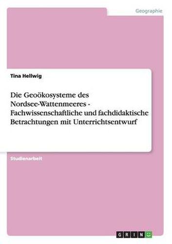 Cover image for Die Geooekosysteme des Nordsee-Wattenmeeres - Fachwissenschaftliche und fachdidaktische Betrachtungen mit Unterrichtsentwurf