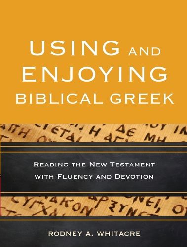 Cover image for Using and Enjoying Biblical Greek - Reading the New Testament with Fluency and Devotion