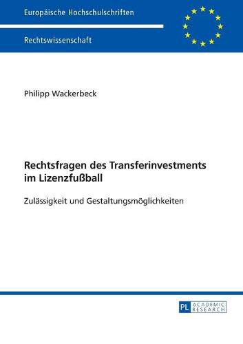 Cover image for Rechtsfragen Des Transferinvestments Im Lizenzfussball: Zulaessigkeit Und Gestaltungsmoeglichkeiten