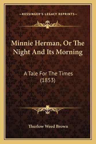 Minnie Herman, or the Night and Its Morning: A Tale for the Times (1853)