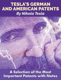 Cover image for Tesla'S German and American Patents: A Selection of the Most Important Patents with Notes