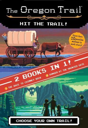 Cover image for Oregon Trail: Hit the Trail! (Two Books in One): The Race to Chimney Rock and Danger at the Haunted Gate