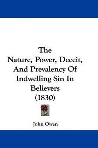 The Nature, Power, Deceit, and Prevalency of Indwelling Sin in Believers (1830)