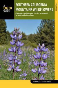 Cover image for Southern California Mountains Wildflowers: A Field Guide to Wildflowers above 5,000 Feet: San Bernardino, San Gabriel, and San Jacinto Ranges