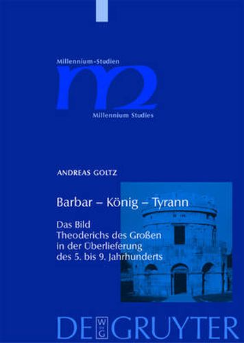 Cover image for Barbar - Koenig - Tyrann: Das Bild Theoderichs des Grossen in der UEberlieferung des 5. bis 9. Jahrhunderts