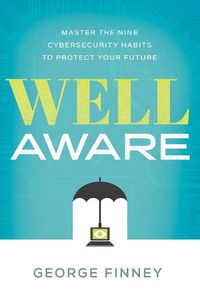 Cover image for Well Aware: Master the Nine Cybersecurity Habits to Protect Your Future