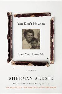 Cover image for You Don't Have to Say You Love Me: A Memoir