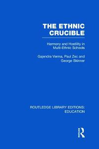 Cover image for The Ethnic Crucible (RLE Edu J): Harmony and Hostility in Multi-Ethnic Schools