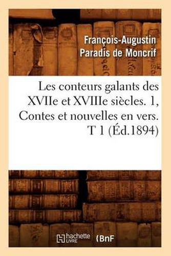 Les Conteurs Galants Des Xviie Et Xviiie Siecles. 1, Contes Et Nouvelles En Vers. T 1 (Ed.1894)