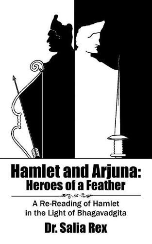 Cover image for Hamlet and Arjuna: Heroes of a Feather: A Re-Reading of Hamlet in the Light of Bhagavadgita