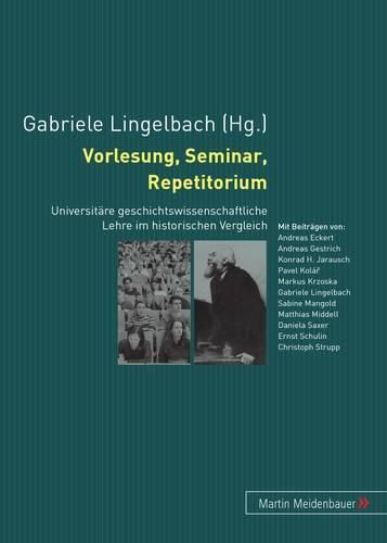 Cover image for Vorlesung, Seminar, Repetitorium: Universitaere Geschichtswissenschaftliche Lehre Im Historischen Vergleich