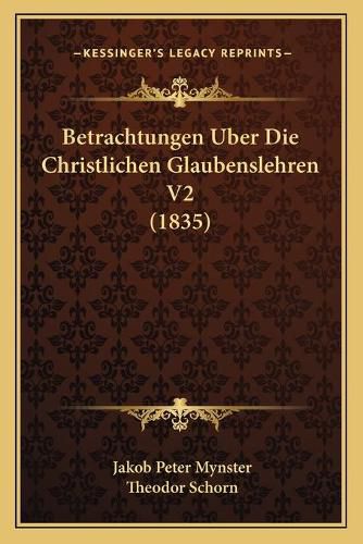 Cover image for Betrachtungen Uber Die Christlichen Glaubenslehren V2 (1835)