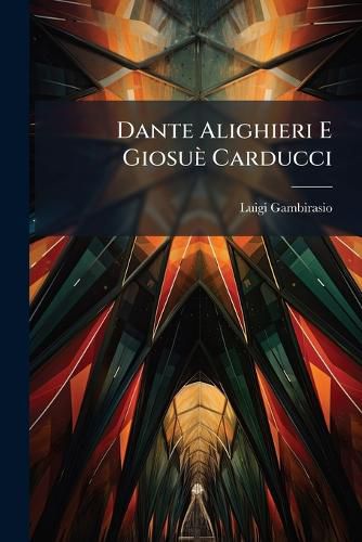 Cover image for Dante Alighieri E Giosue Carducci