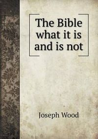 Cover image for The Bible what it is and is not