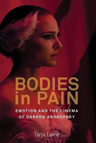 Bodies in Pain: Emotion and the Cinema of Darren Aronofsky