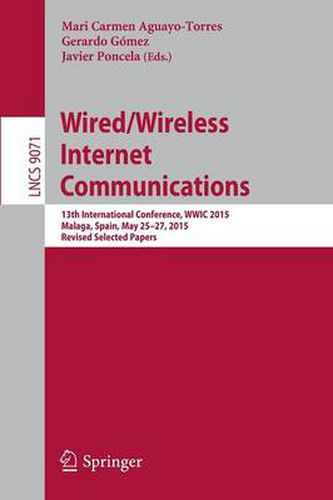 Cover image for Wired/Wireless Internet Communications: 13th International Conference, WWIC 2015, Malaga, Spain, May 25-27, 2015, Revised Selected Papers