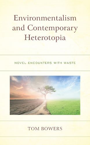 Cover image for Environmentalism and Contemporary Heterotopia: Novel Encounters with Waste