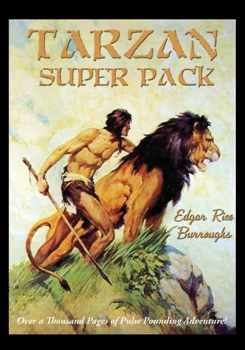 Cover image for Tarzan Super Pack: Tarzan of the Apes, The Return Of Tarzan, The Beasts of Tarzan, The Son of Tarzan, Tarzan and the Jewels of Opar, Jungle Tales of Tarzan, Tarzan the Untamed, Tarzan the Terrible, Tarzan and the Golden Lion, Tarzan and the Ant-Men