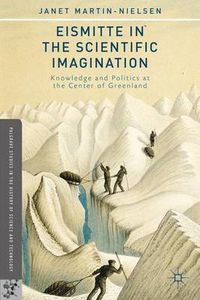 Cover image for Eismitte in the Scientific Imagination: Knowledge and Politics at the Center of Greenland