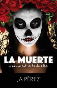 Cover image for La Muerte y Como Librarte de Ella