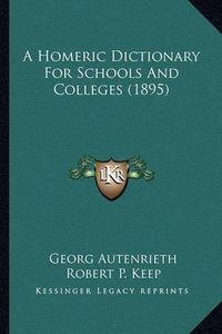 Cover image for A Homeric Dictionary for Schools and Colleges (1895) a Homeric Dictionary for Schools and Colleges (1895)