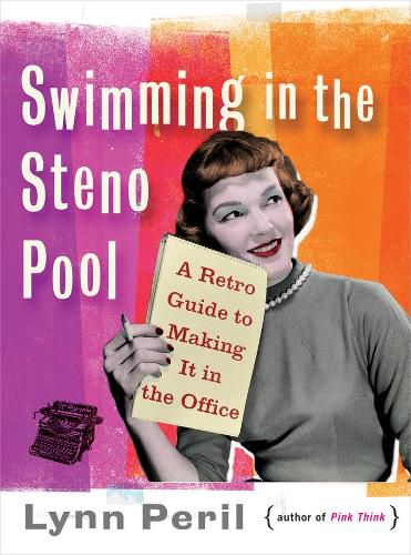 Cover image for Swimming in the Steno Pool: A Retro Guide to Making It in the Office