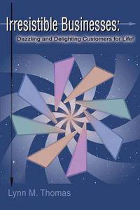 Cover image for Irresistable Businesses: Dazzling and Delighting Customers for Life