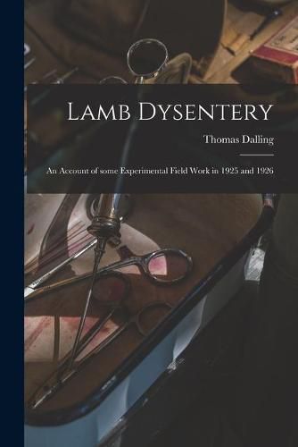 Cover image for Lamb Dysentery: an Account of Some Experimental Field Work in 1925 and 1926